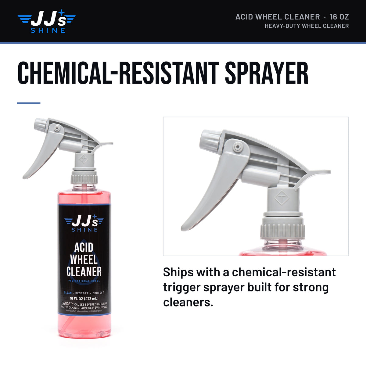 JJ's Acid Wheel Cleaner, Heavy-Duty Wheel Cleaner: chemical-resistant sprayer. Ships with a chemical-resistant trigger sprayer built for strong cleaners.